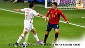 स्पेन बनाम जॉर्जिया, यूरो 2024 राउंड ऑफ 16 मैच रोमांचक दौर